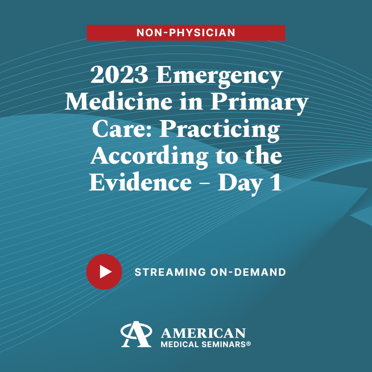 2023 Emergency Medicine in Primary Care: Practicing According to the  Evidence - Day 1 (Non-Physician) - American Medical Seminars