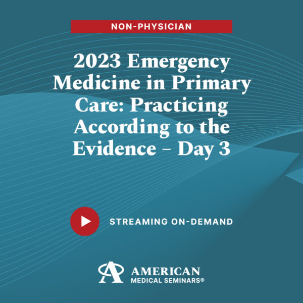 2023  Emergency Medicine in Primary Care: Practicing According to the Evidence - Day 3 (Non-Physician)