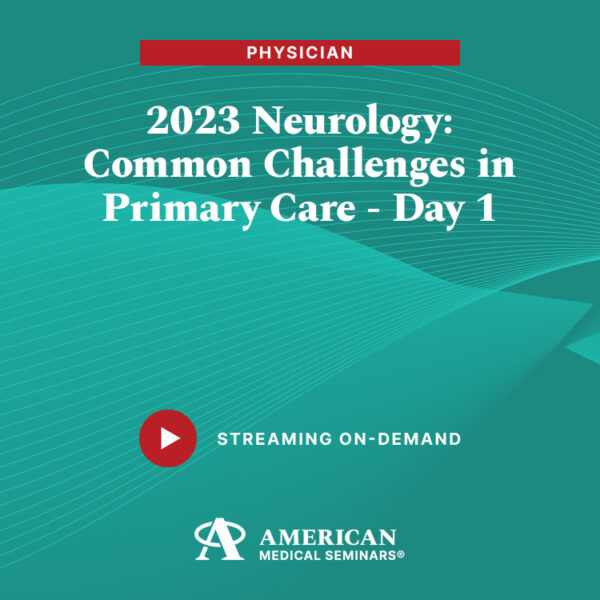 2023 Neurology: Common Challenges in Primary Care - Day 1 (Physician)