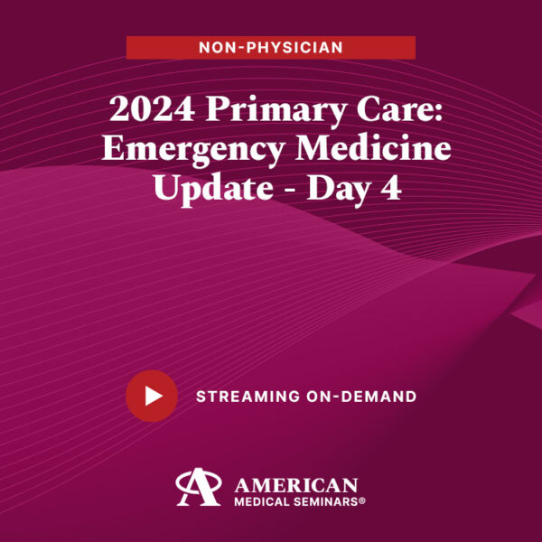 2024 Primary Care: Emergency Medicine Update - Day 4 (Non-Physician)
