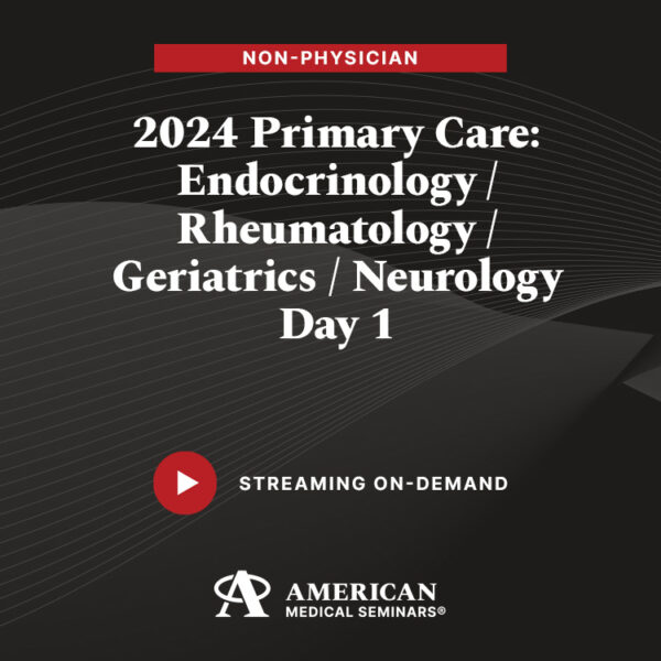 2024 Primary Care: Endocrinology/Rheumatology/Geriatrics/Neurology – Day 1 (Non-Physician)