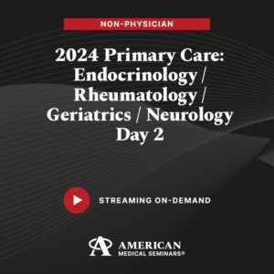 2024 Primary Care: Endocrinology/Rheumatology/Geriatrics/Neurology – Day 2 (Non-Physician)