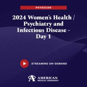 2024 Women's Health/Psychiatry and Infectious Diseases - Day 1 (Physician)