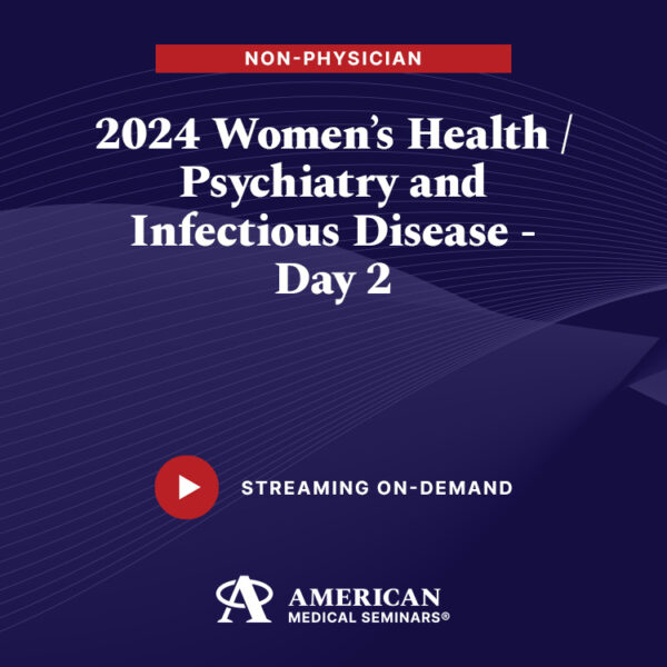 2024 Women's Health/Psychiatry and Infectious Diseases - Day 2 (Non-Physician)