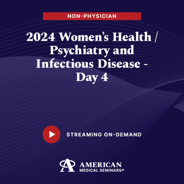 2024 Women's Health/Psychiatry and Infectious Diseases - Day 4 (Non-Physician)