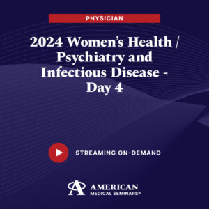 2024 Women's Health/Psychiatry and Infectious Diseases - Day 4 (Physician)