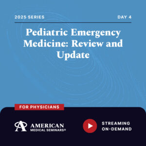 2025 Pediatric Emergency Medicine: Review and Update - Day 4 (Physician)