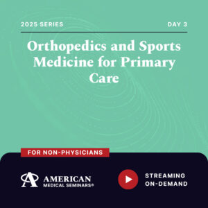 2025 Orthopedics and Sports Medicine for Primary Care - Day 3 (Non-Physician)