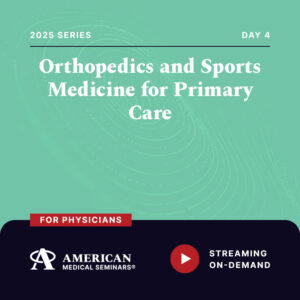 2025 Orthopedics and Sports Medicine for Primary Care - Day 4 (Physician)