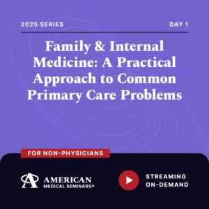 2025 Family & Internal Medicine: A Practical Approach to Common Primary Care Problems - Day 1 (Non-Physician)
