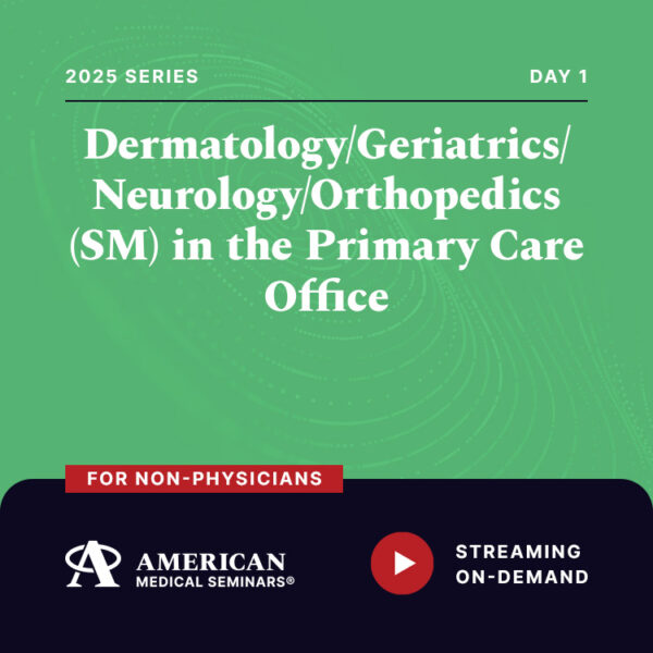 2025 Dermatology/Geriatrics/Neurology/Orthopedics (SM) in the Primary Care office - Day 1 (Non-Physician)