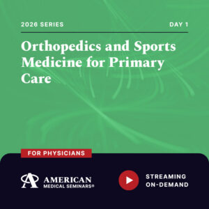 2025 Orthopedics and Sports Medicine for Primary Care: Update - Day 1 (Physician)